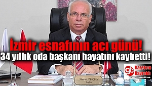  İzmir esnafının acı günü: 34 yıllık oda başkanı hayatını kaybetti