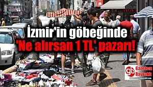 İzmir'in göbeğinde 'ne alırsan 1 TL' pazarı