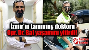 İzmir'in tanınmış doktoru Opr. Dr. Bal yaşamını yitirdi