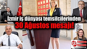 İzmir iş dünyası temsilcilerinden 30 Ağustos mesajı