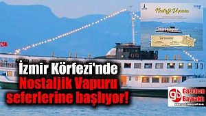 İzmir Körfezi'nde Nostaljik Vapuru seferlerine başlıyor