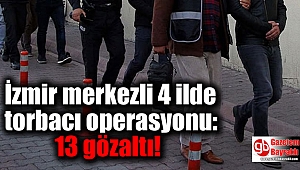 İzmir merkezli 4 ilde torbacı operasyonu: 13 gözaltı
