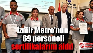 İzmir Metro'nun 69 personeli sertifikalarını aldı