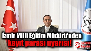 İzmir Milli Eğitim Müdürü'nden kayıt parası uyarısı 