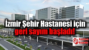 İzmir Şehir Hastanesi için geri sayım başladı