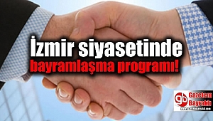 İzmir siyasetinde bayramlaşma programı belli oldu