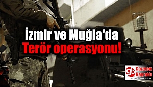 İzmir ve Muğla'da Terör operasyonu
