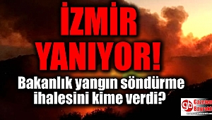İzmir Yanıyor : Bakanlık Yangın Söndürme İhalesini Kime Verdi