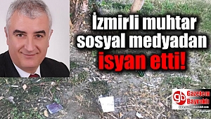 İzmirli muhtar sosyal medyadan isyan etti