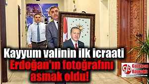 Kayyum valinin ilk icraati Erdoğan'ın fotoğrafını asmak oldu