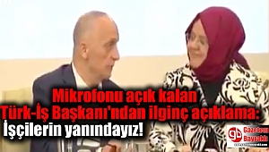 Mikrofonu açık kalan Türk-İş Başkanı'ndan ilginç açıklama: İşçilerin yanındayız