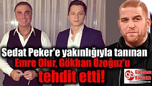Sedat Peker'e yakınlığıyla tanınan Emre Olur, Gökhan Özoğuz'u tehdit etti