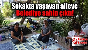 Sokakta yaşayan aileye Belediye sahip çıktı