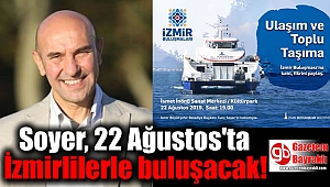 Soyer, 22 Ağustos'ta İzmirlilerle buluşacak