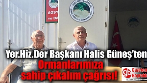 Yer.Hiz.Der Başkanı Halis Güneş'ten Ormanlarımıza sahip çıkalım çağrısı