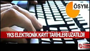YKS elektronik kayıt tarihleri uzatıldı
