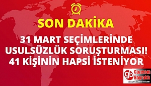 31 Mart seçimlerinde usulsüzlük soruşturması: 41 kişi hakkında hapis istemiyle dava açıldı