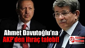 Ahmet Davutoğlu’na AKP’den ihraç talebi
