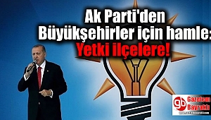Ak Parti'den Büyükşehirler için hamle: Yetki ilçelere