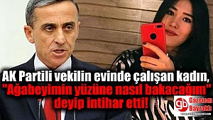 AK Partili vekilin evinde çalışan kadın,