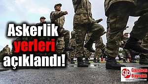 Askerlik yerleri açıklandı