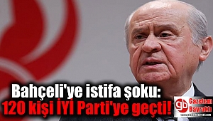 Bahçeli'ye istifa şoku: 120 kişi İYİ Parti'ye geçti
