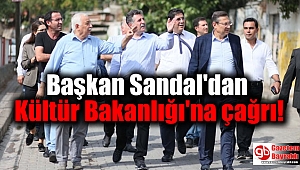Başkan Sandal'dan Kültür Bakanlığı'na çağrı
