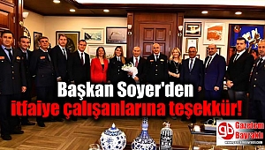  Başkan Soyer'den itfaiye çalışanlarına teşekkür