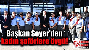 Başkan Soyer'den kadın şoförlere övgü