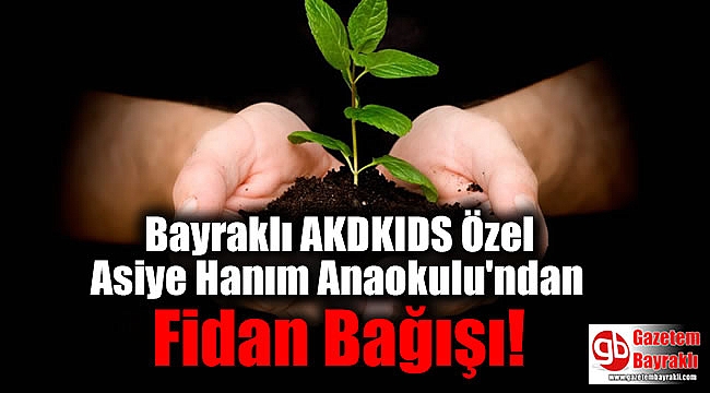 Bayraklı AKDKİDS Özel Asiye Hanım Anaokulu'ndan Fidan Bağışı