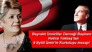 Bayraklı İzmirliler Derneği Başkanı Hatice Tokbaş'tan 9 Eylül İzmir'in Kurtuluşu mesajı
