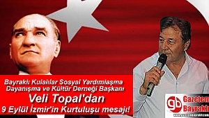 Bayraklı Kulalılar Sosyal Yardımlaşma Dayanışma ve Kültür Derneği Başkanı Veli Topal'dan 9 Eylül İzmir'in Kurtuluşu mesajı