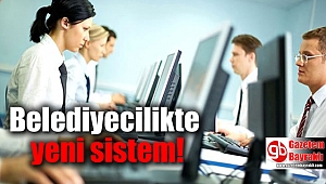 Belediyecilikte yeni sistem