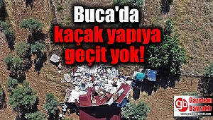 Buca'da kaçak yapıya geçit yok