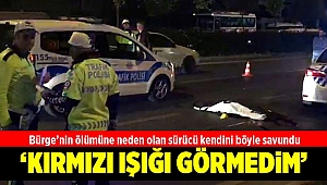 Bürge’nin ölümüne neden olan sürücü kendini böyle savundu