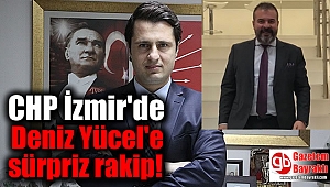 CHP İzmir'de Deniz Yücel'e sürpriz rakip