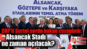 CHP'li Sertel sordu bakan cevapladı: Alsancak Stadı ne zaman açılacak