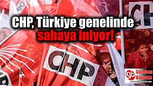 CHP, Türkiye genelinde sahaya iniyor