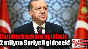 Cumhurbaşkanı açıkladı: 2 milyon Suriyeli gidecek!