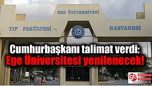 Cumhurbaşkanı talimat verdi: Ege Üniversitesi İzmir'de yerinde yenilenecek