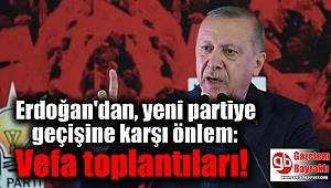 Erdoğan'dan, yeni partiye geçişine karşı önlem: Vefa toplantıları