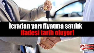 İcradan yarı fiyatına satılık ifadesi tarih oluyor