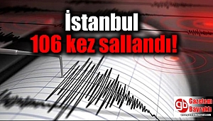 İstanbul 106 kez sallandı