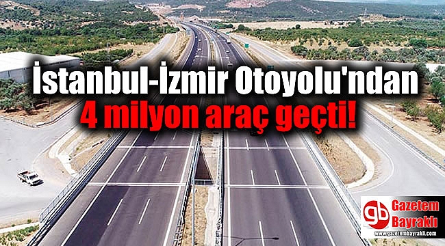 İstanbul-İzmir Otoyolu'ndan 4 milyon araç geçti