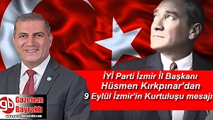 İYİ Parti İzmir İl Başkanı Hüsmen Kırkpınar'dan 9 Eylül İzmir'in Kurtuluşu mesajı