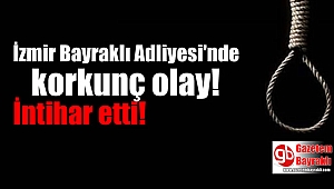 İzmir Bayraklı Adliyesi nezaretinde intihar