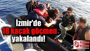 İzmir'de 18 kaçak göçmen yakalandı