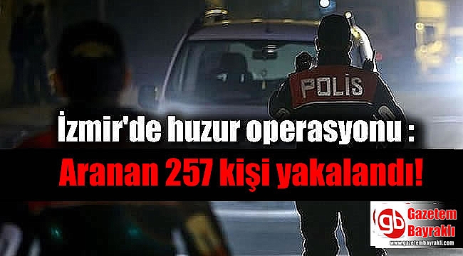 İzmir'de aranan 257 kişi yakalandı