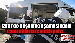 İzmir'de Boşanma aşamasındaki eşini öldüren emekli polis intihar etti 