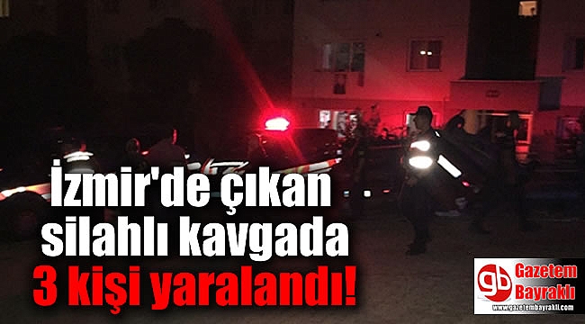 İzmir'de çıkan silahlı kavgada 3 kişi yaralandı